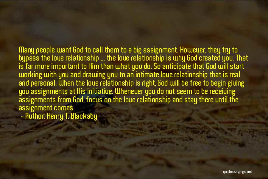 Henry T. Blackaby Quotes: Many People Want God To Call Them To A Big Assignment. However, They Try To Bypass The Love Relationship ...