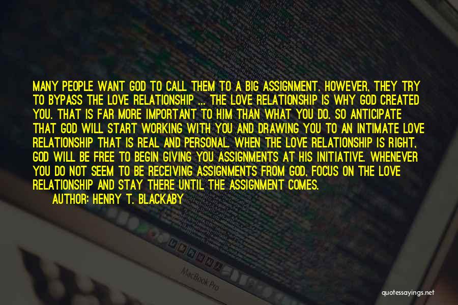 Henry T. Blackaby Quotes: Many People Want God To Call Them To A Big Assignment. However, They Try To Bypass The Love Relationship ...