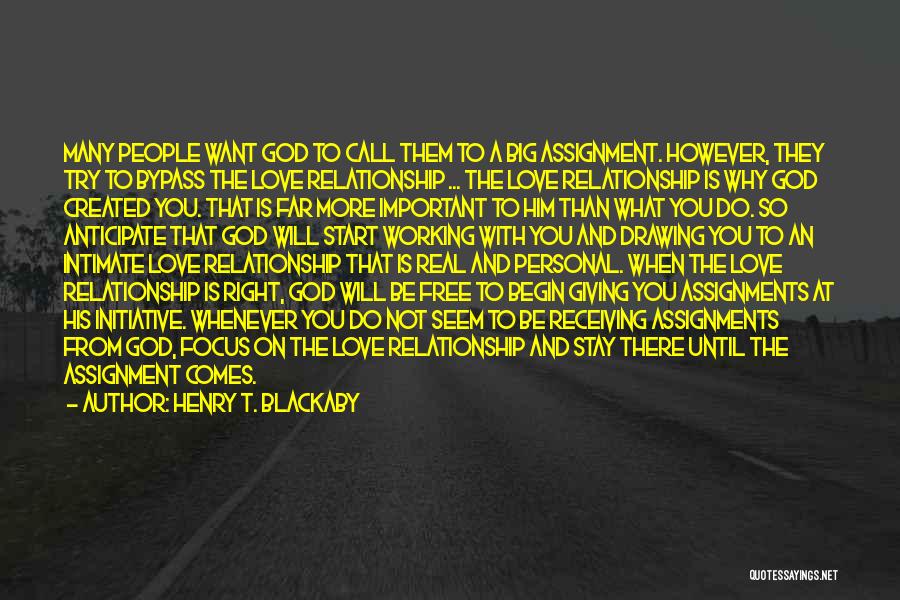 Henry T. Blackaby Quotes: Many People Want God To Call Them To A Big Assignment. However, They Try To Bypass The Love Relationship ...