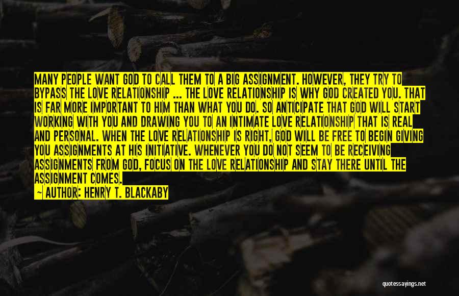 Henry T. Blackaby Quotes: Many People Want God To Call Them To A Big Assignment. However, They Try To Bypass The Love Relationship ...