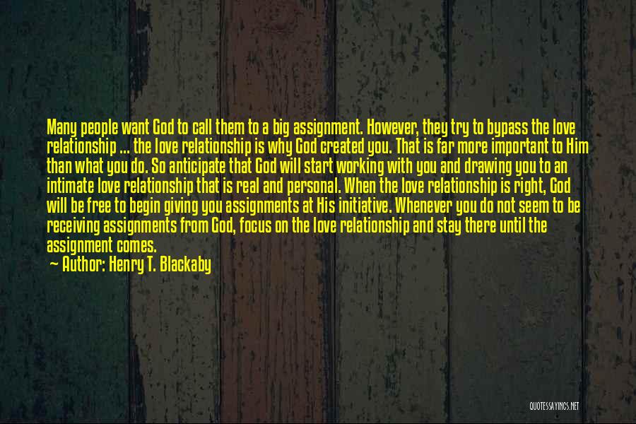 Henry T. Blackaby Quotes: Many People Want God To Call Them To A Big Assignment. However, They Try To Bypass The Love Relationship ...