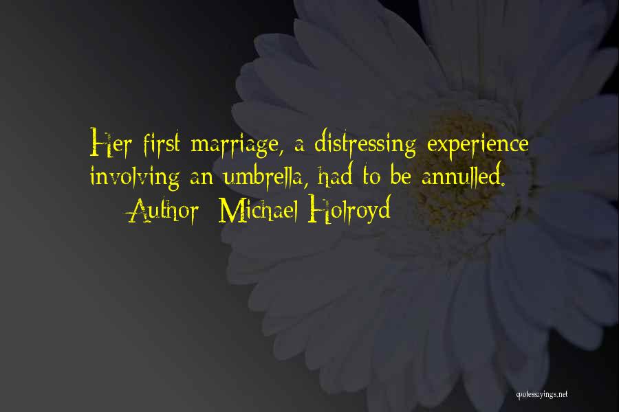 Michael Holroyd Quotes: Her First Marriage, A Distressing Experience Involving An Umbrella, Had To Be Annulled.