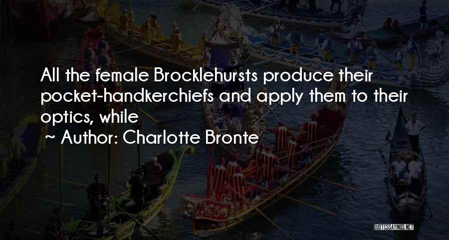Charlotte Bronte Quotes: All The Female Brocklehursts Produce Their Pocket-handkerchiefs And Apply Them To Their Optics, While