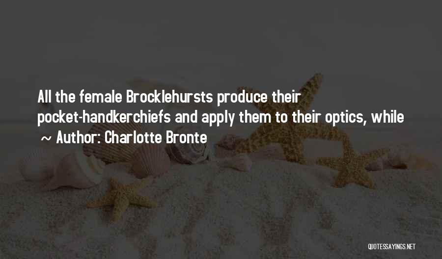 Charlotte Bronte Quotes: All The Female Brocklehursts Produce Their Pocket-handkerchiefs And Apply Them To Their Optics, While
