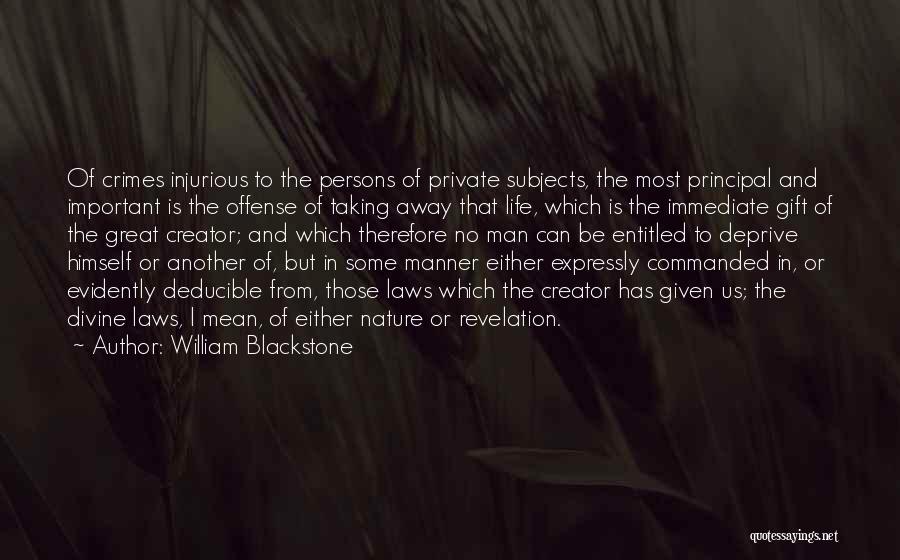 William Blackstone Quotes: Of Crimes Injurious To The Persons Of Private Subjects, The Most Principal And Important Is The Offense Of Taking Away