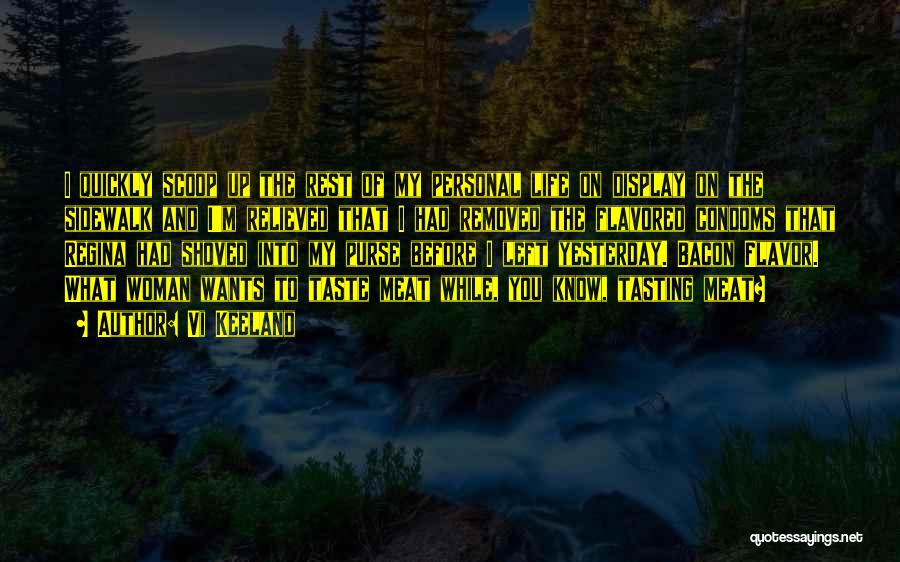 Vi Keeland Quotes: I Quickly Scoop Up The Rest Of My Personal Life On Display On The Sidewalk And I'm Relieved That I