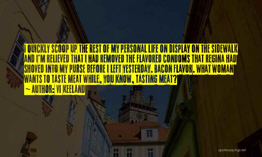 Vi Keeland Quotes: I Quickly Scoop Up The Rest Of My Personal Life On Display On The Sidewalk And I'm Relieved That I