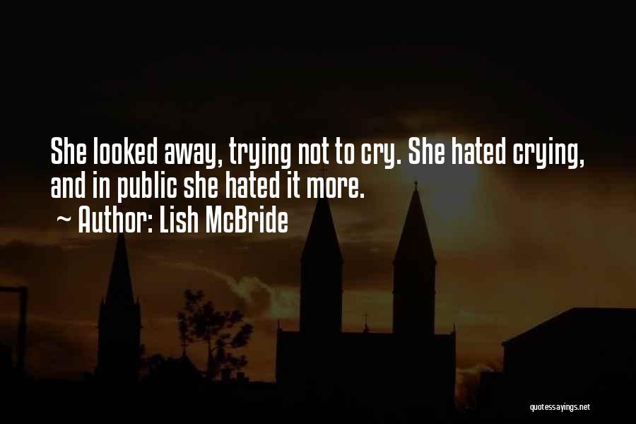 Lish McBride Quotes: She Looked Away, Trying Not To Cry. She Hated Crying, And In Public She Hated It More.