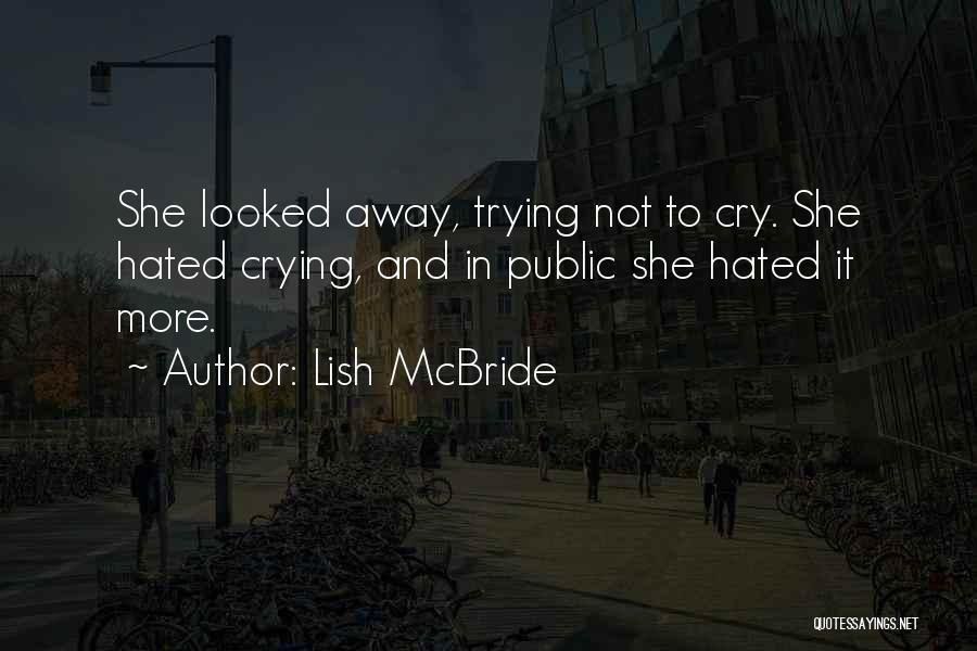 Lish McBride Quotes: She Looked Away, Trying Not To Cry. She Hated Crying, And In Public She Hated It More.