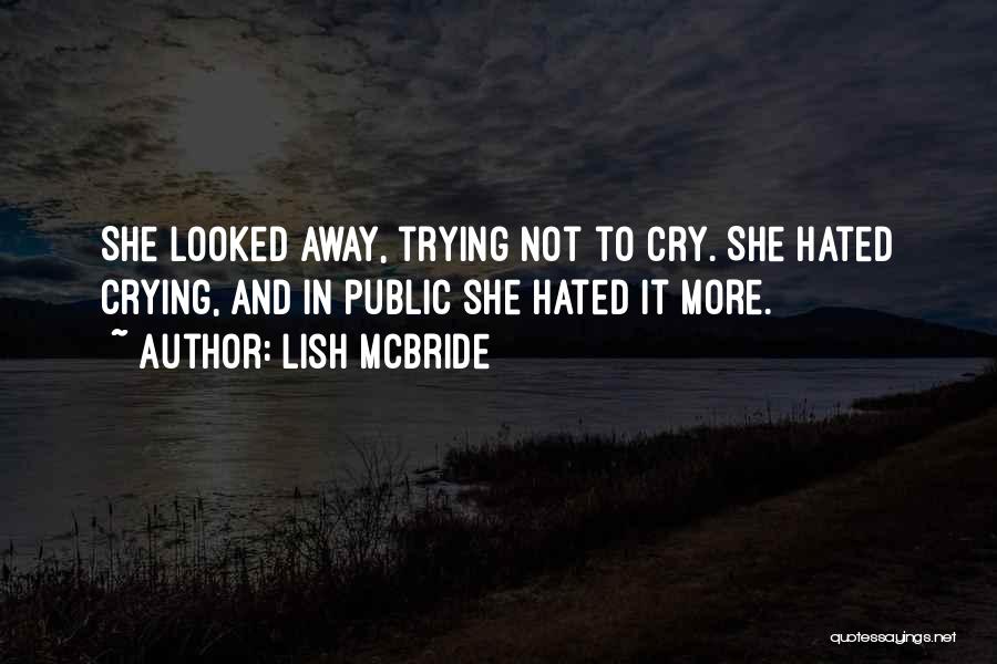 Lish McBride Quotes: She Looked Away, Trying Not To Cry. She Hated Crying, And In Public She Hated It More.