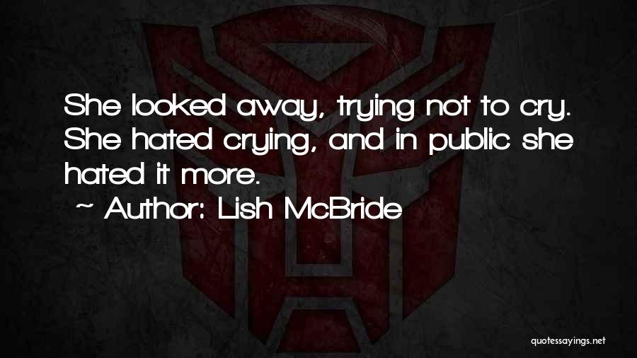 Lish McBride Quotes: She Looked Away, Trying Not To Cry. She Hated Crying, And In Public She Hated It More.
