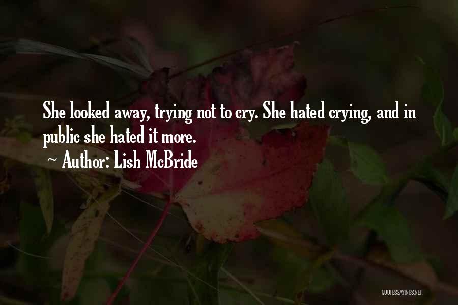 Lish McBride Quotes: She Looked Away, Trying Not To Cry. She Hated Crying, And In Public She Hated It More.