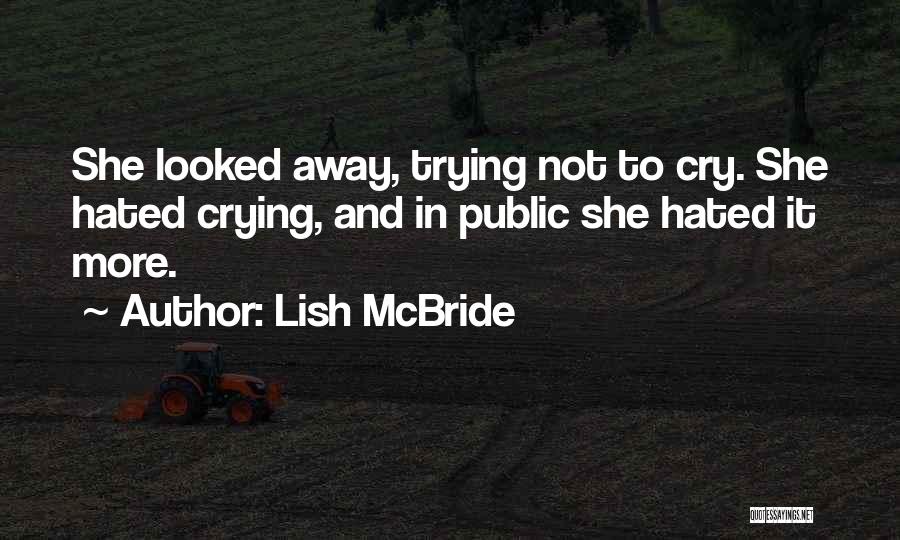 Lish McBride Quotes: She Looked Away, Trying Not To Cry. She Hated Crying, And In Public She Hated It More.