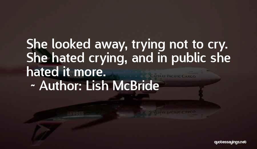 Lish McBride Quotes: She Looked Away, Trying Not To Cry. She Hated Crying, And In Public She Hated It More.