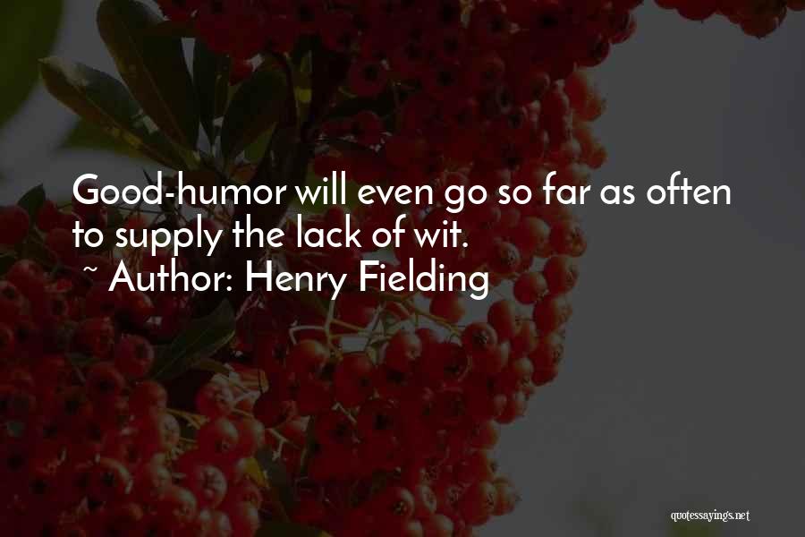 Henry Fielding Quotes: Good-humor Will Even Go So Far As Often To Supply The Lack Of Wit.