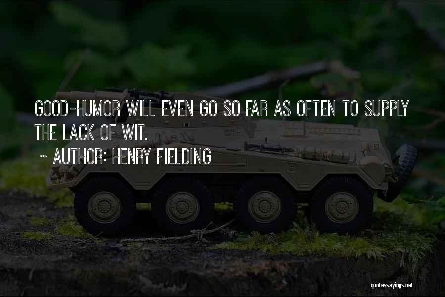 Henry Fielding Quotes: Good-humor Will Even Go So Far As Often To Supply The Lack Of Wit.