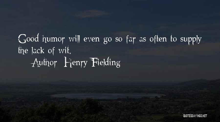 Henry Fielding Quotes: Good-humor Will Even Go So Far As Often To Supply The Lack Of Wit.