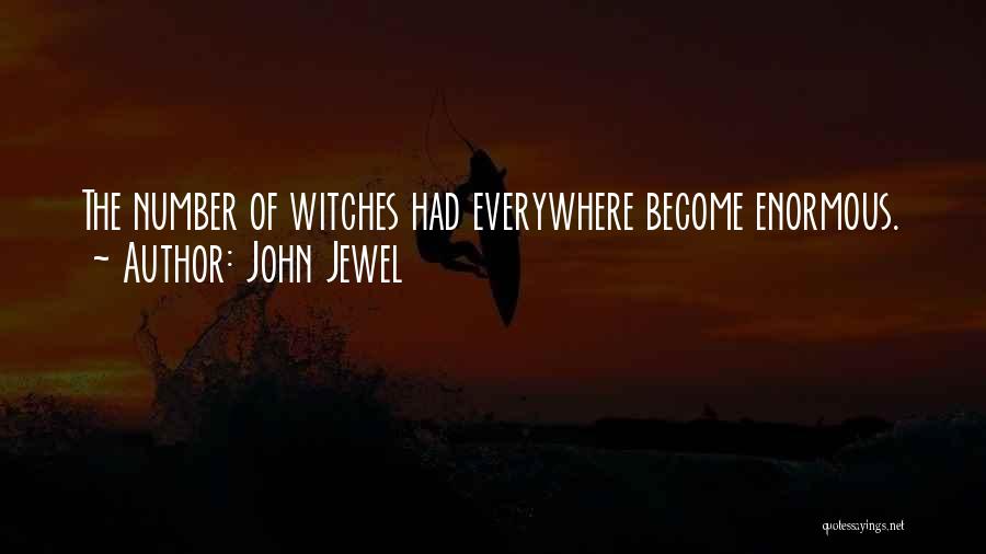 John Jewel Quotes: The Number Of Witches Had Everywhere Become Enormous.