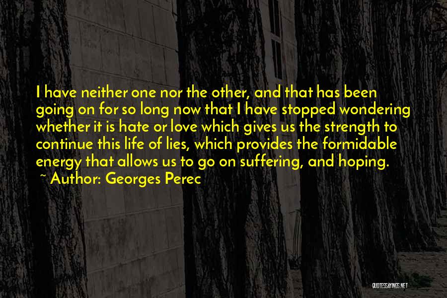 Georges Perec Quotes: I Have Neither One Nor The Other, And That Has Been Going On For So Long Now That I Have