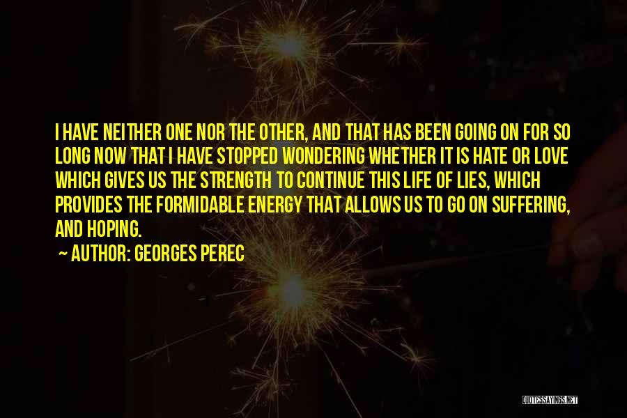 Georges Perec Quotes: I Have Neither One Nor The Other, And That Has Been Going On For So Long Now That I Have