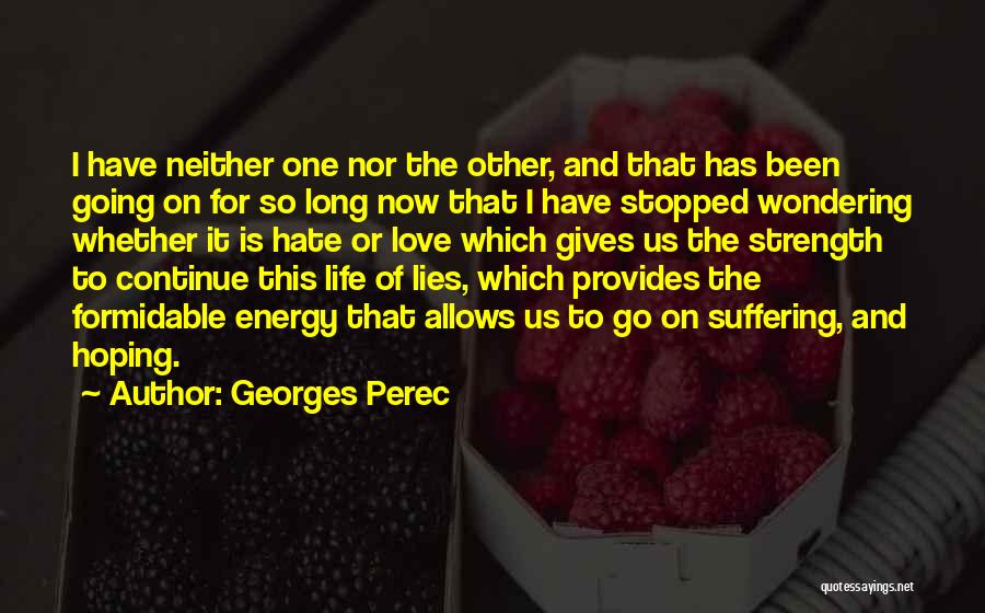 Georges Perec Quotes: I Have Neither One Nor The Other, And That Has Been Going On For So Long Now That I Have