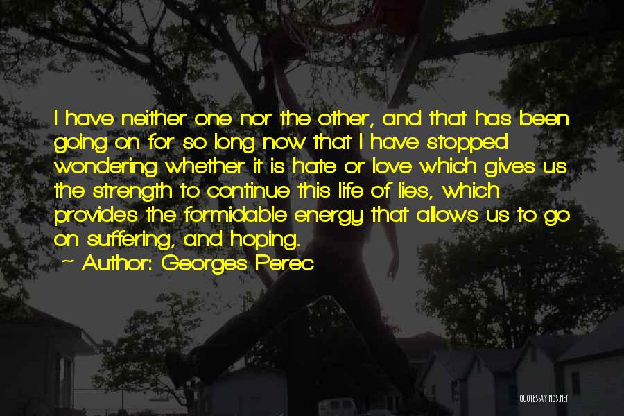 Georges Perec Quotes: I Have Neither One Nor The Other, And That Has Been Going On For So Long Now That I Have