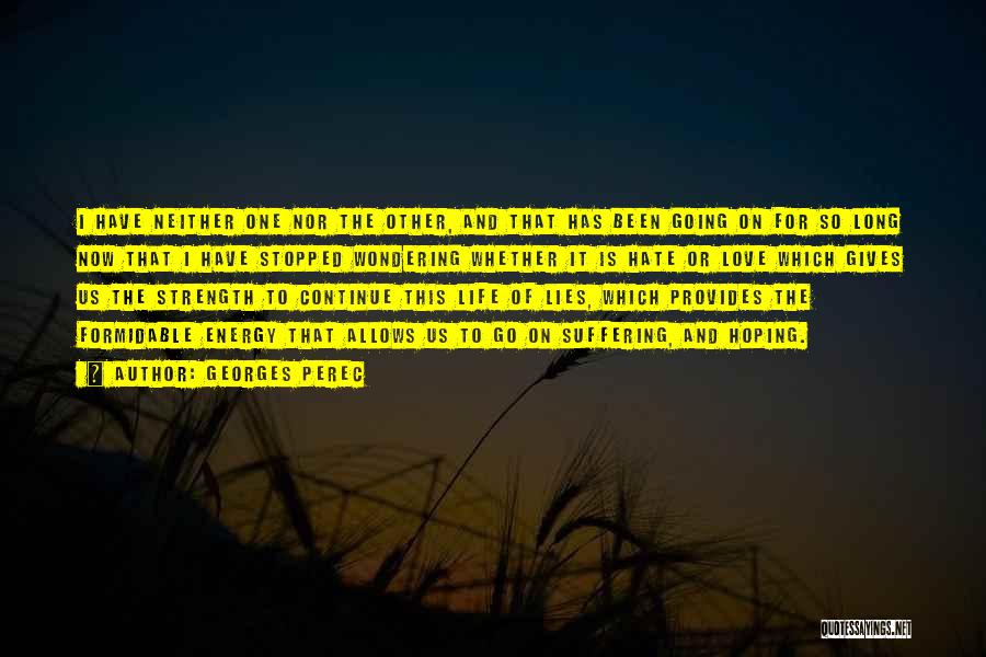 Georges Perec Quotes: I Have Neither One Nor The Other, And That Has Been Going On For So Long Now That I Have