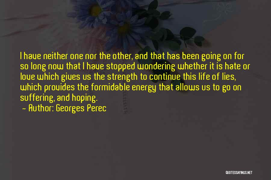 Georges Perec Quotes: I Have Neither One Nor The Other, And That Has Been Going On For So Long Now That I Have