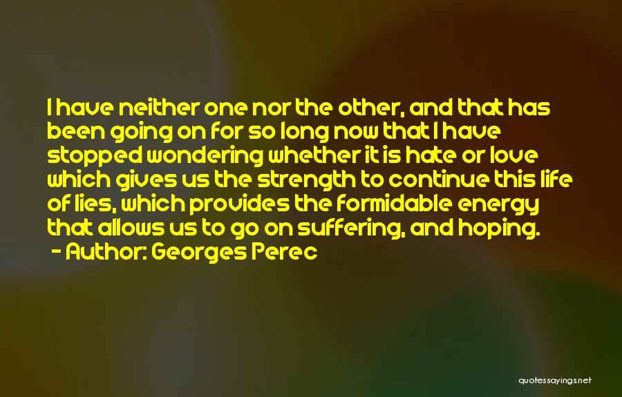 Georges Perec Quotes: I Have Neither One Nor The Other, And That Has Been Going On For So Long Now That I Have