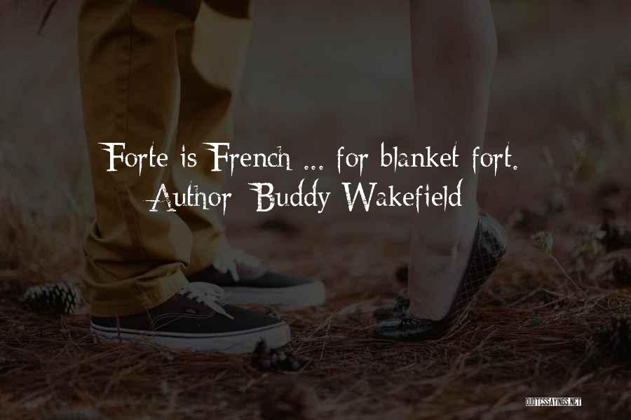 Buddy Wakefield Quotes: Forte Is French ... For Blanket Fort.