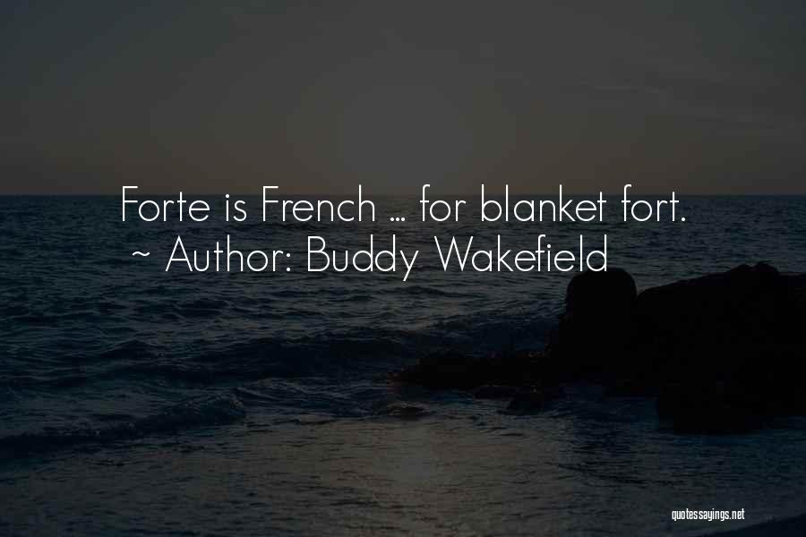 Buddy Wakefield Quotes: Forte Is French ... For Blanket Fort.