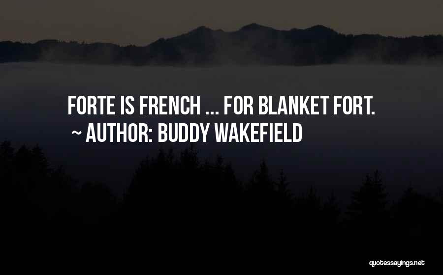 Buddy Wakefield Quotes: Forte Is French ... For Blanket Fort.