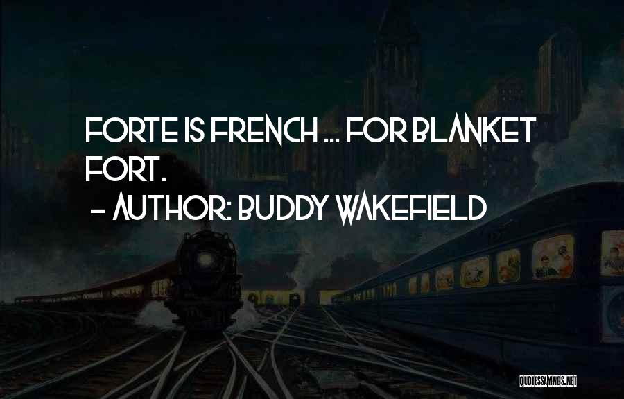 Buddy Wakefield Quotes: Forte Is French ... For Blanket Fort.