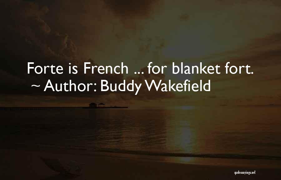 Buddy Wakefield Quotes: Forte Is French ... For Blanket Fort.