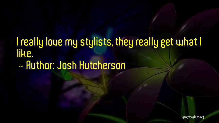 Josh Hutcherson Quotes: I Really Love My Stylists, They Really Get What I Like.