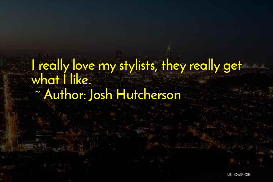 Josh Hutcherson Quotes: I Really Love My Stylists, They Really Get What I Like.