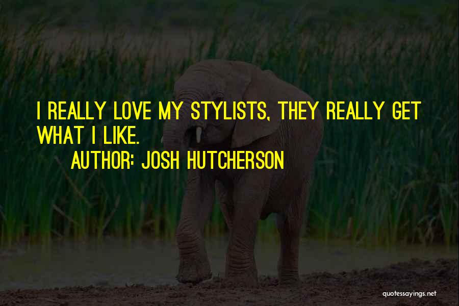 Josh Hutcherson Quotes: I Really Love My Stylists, They Really Get What I Like.