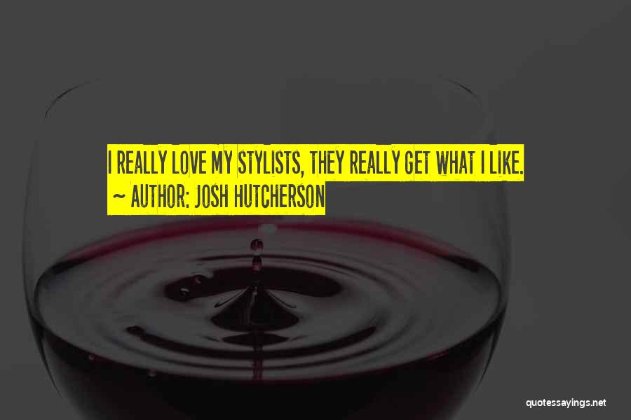 Josh Hutcherson Quotes: I Really Love My Stylists, They Really Get What I Like.