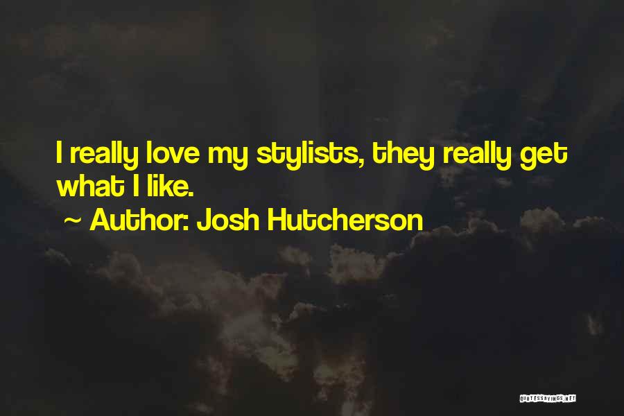 Josh Hutcherson Quotes: I Really Love My Stylists, They Really Get What I Like.