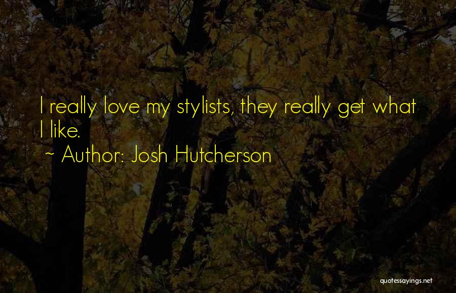 Josh Hutcherson Quotes: I Really Love My Stylists, They Really Get What I Like.