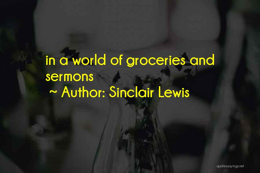 Sinclair Lewis Quotes: In A World Of Groceries And Sermons