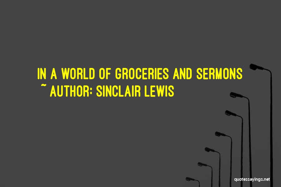 Sinclair Lewis Quotes: In A World Of Groceries And Sermons