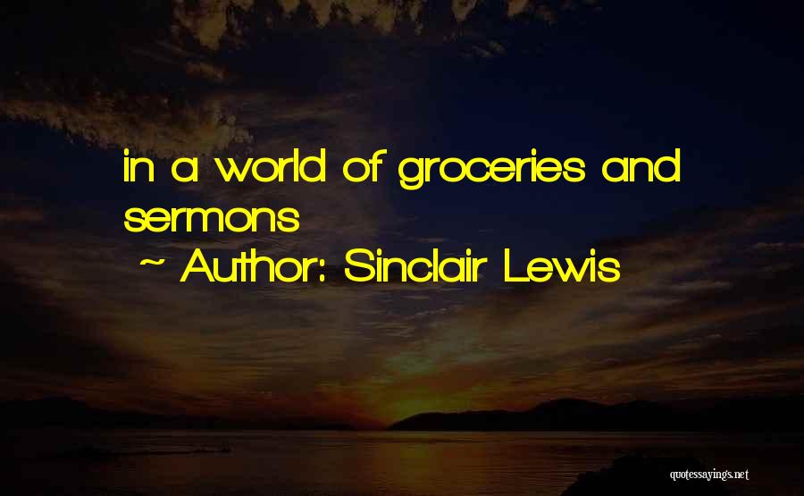 Sinclair Lewis Quotes: In A World Of Groceries And Sermons