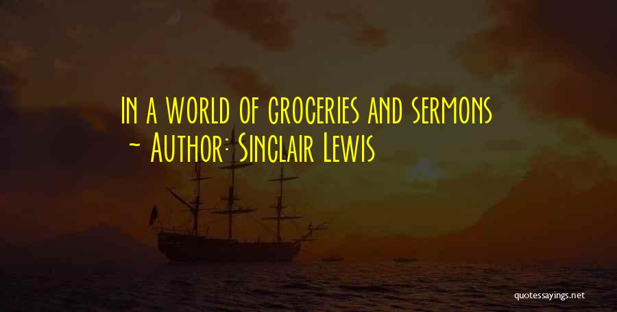 Sinclair Lewis Quotes: In A World Of Groceries And Sermons