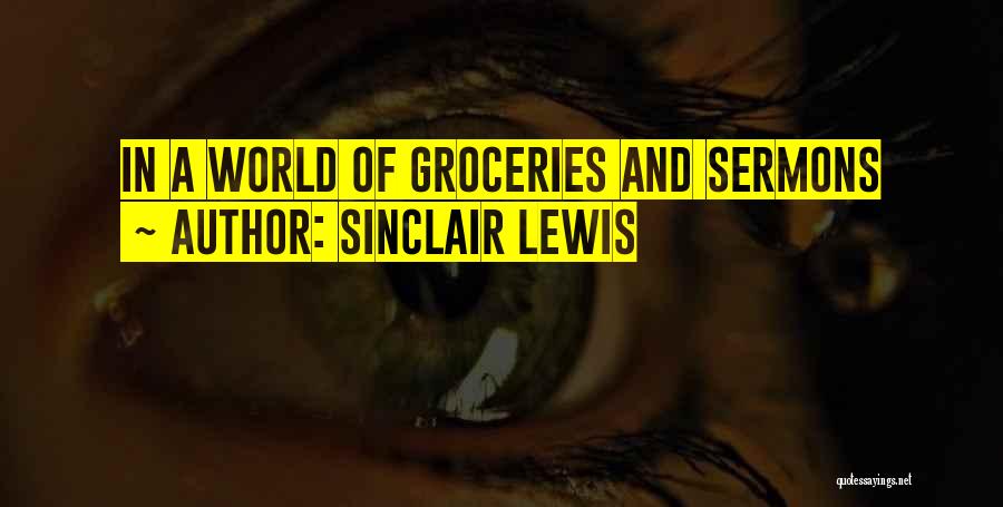Sinclair Lewis Quotes: In A World Of Groceries And Sermons