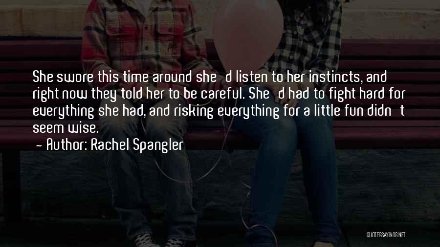 Rachel Spangler Quotes: She Swore This Time Around She'd Listen To Her Instincts, And Right Now They Told Her To Be Careful. She'd