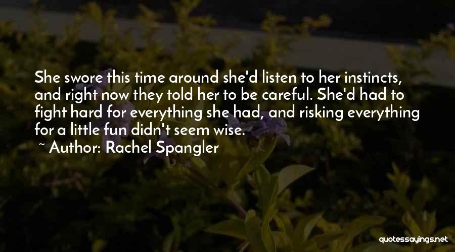 Rachel Spangler Quotes: She Swore This Time Around She'd Listen To Her Instincts, And Right Now They Told Her To Be Careful. She'd