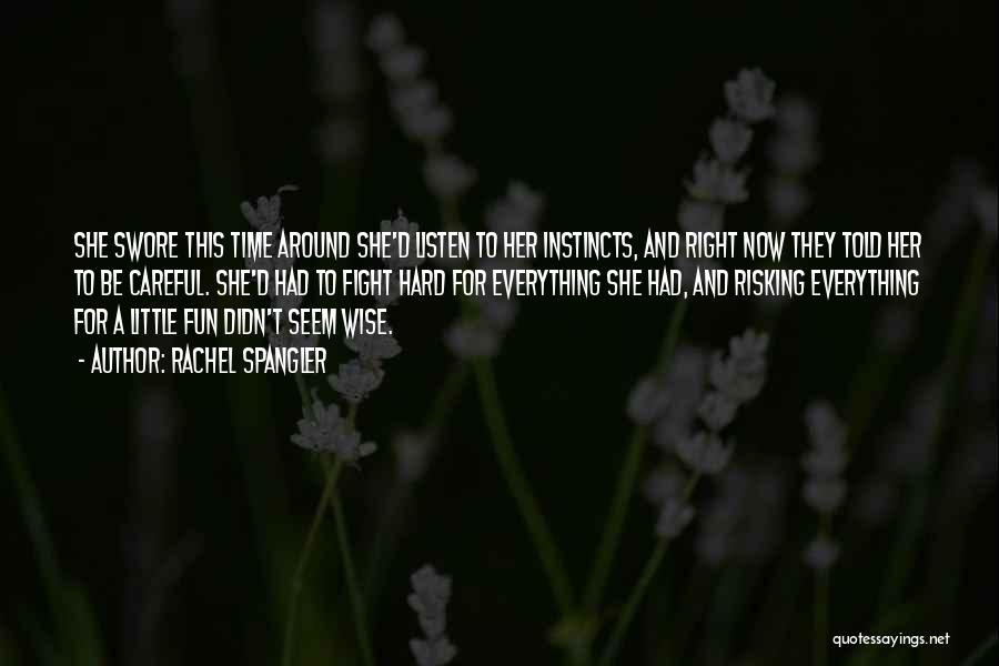 Rachel Spangler Quotes: She Swore This Time Around She'd Listen To Her Instincts, And Right Now They Told Her To Be Careful. She'd