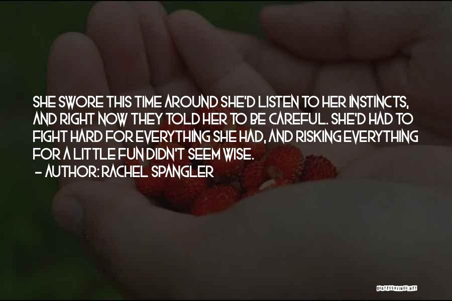 Rachel Spangler Quotes: She Swore This Time Around She'd Listen To Her Instincts, And Right Now They Told Her To Be Careful. She'd