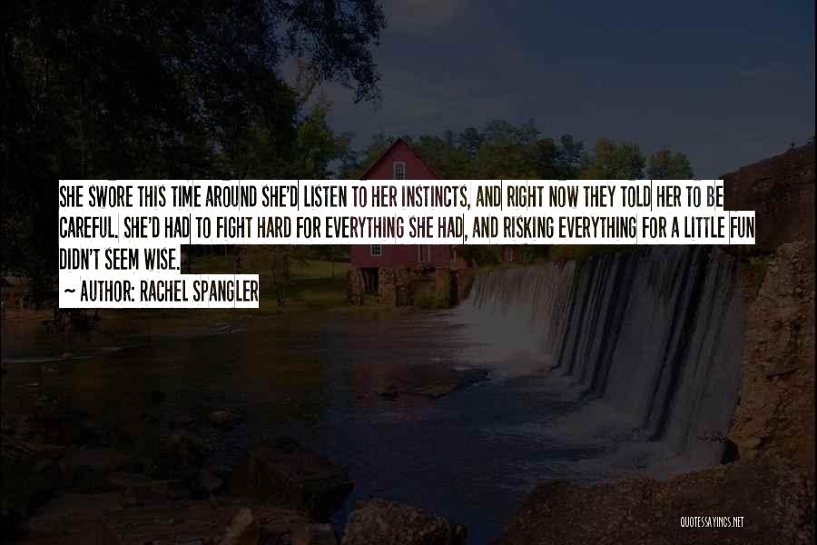 Rachel Spangler Quotes: She Swore This Time Around She'd Listen To Her Instincts, And Right Now They Told Her To Be Careful. She'd